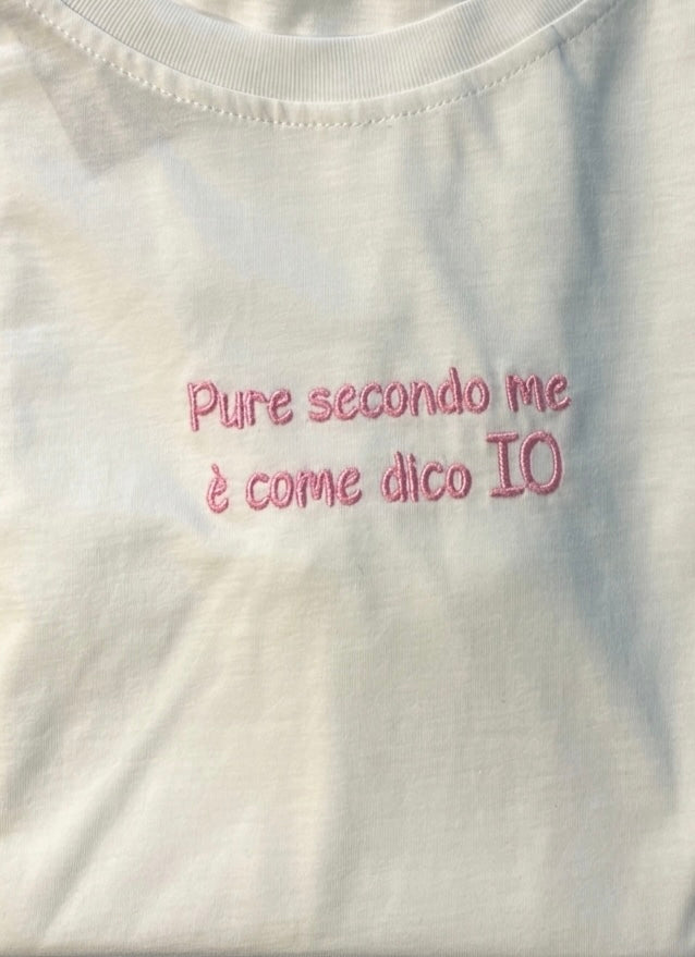 T-shirt Ricamo Pure Secondo Me è Come Dico IO