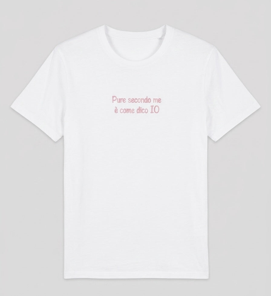 T-shirt Ricamo Pure Secondo Me è Come Dico IO